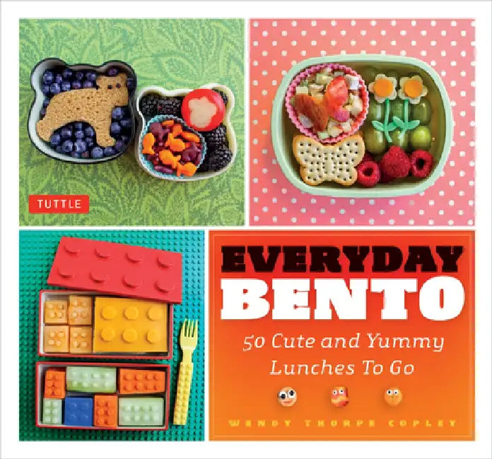Everyday Bento: 50 Cute and Yummy Lunches to Go by Wendy Thorpe Copley