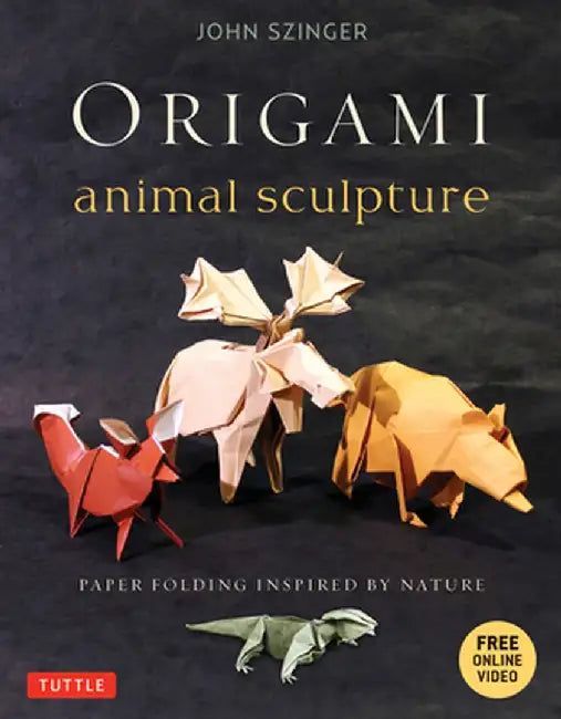 Origami Animal Sculpture: Paper Folding Inspired by Nature: Fold and Display Intermediate to Advanced Origami Art: Origami Book with 22 Models a [With by John Szinger