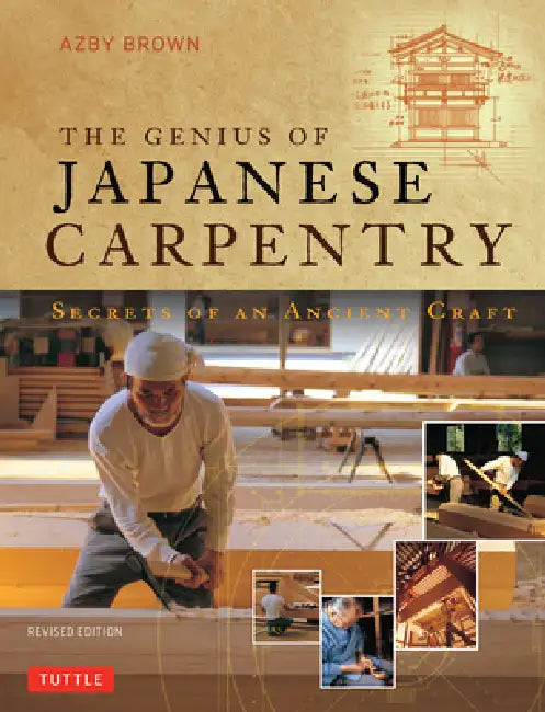 The Genius of Japanese Carpentry: Secrets of an Ancient Woodworking Craft by Azby Brown