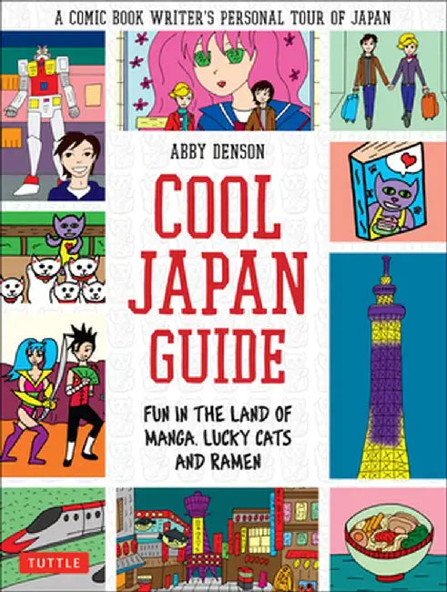 Cool Japan Guide: Fun in the Land of Manga, Lucky Cats and Ramen by Abby Denson