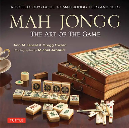 Mah Jongg: The Art of the Game: A Collector's Guide to Mah Jongg Tiles and Sets by Ann Israel