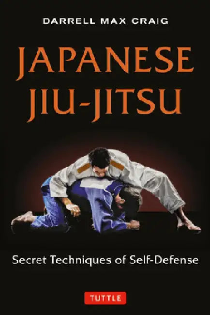 Japanese Jiu-Jitsu: Secret Techniques of Self-Defense by Darrell Max Craig