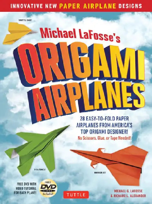 Michael Lafosse's Origami Airplanes: 28 Easy-To-Fold Paper Airplanes from America's Top Origami Designer!: Includes Paper Airplane Book, 28 Projects a by Michael G. LaFosse