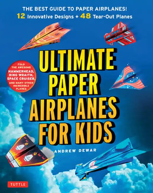 Ultimate Paper Airplanes for Kids: The Best Guide to Paper Airplanes!: Includes Instruction Book with 12 Innovative Designs & 48 Tear-Out Paper Planes by Andrew Dewar