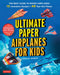 Ultimate Paper Airplanes for Kids: The Best Guide to Paper Airplanes!: Includes Instruction Book with 12 Innovative Designs & 48 Tear-Out Paper Planes by Andrew Dewar