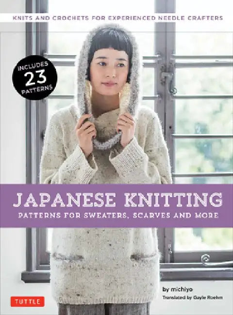 Japanese Knitting: Patterns for Sweaters, Scarves and More: Knits and Crochets for Experienced Needle Crafters by Michiyo