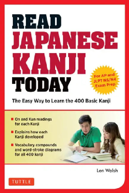Read Japanese Kanji Today: The Easy Way to Learn the 400 Basic Kanji [JLPT Levels N5 ] N4 and AP Japanese Language & Culture Exam] by Len Walsh