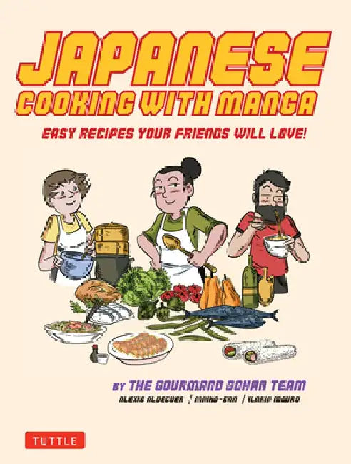 Japanese Cooking with Manga: The Gourmand Gohan Cookbook - 59 Easy Recipes Your Friends Will Love! by Alexis Aldeguer