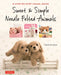 Sweet & Simple Needle Felted Animals: A Step-By-Step Visual Guide by Sachiko Susa