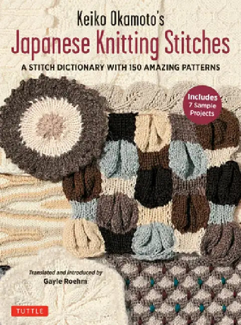 Keiko Okamoto's Japanese Knitting Stitches: A Dictionary of 150 Versatile Stitch Patterns with 7 Sample Projects