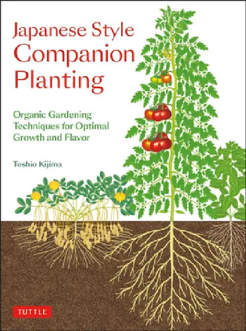Japanese Style Companion Planting: Organic Gardening Techniques for Optimal Growth and Flavor by Toshio Kijima