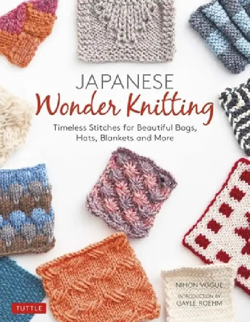 Japanese Wonder Knitting: Timeless Stitches for Beautiful Hats, Bags, Blankets and More by Nihon Vogue