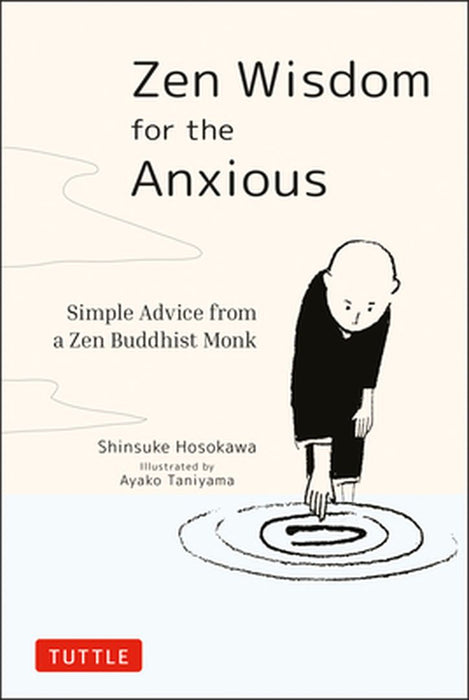 Zen Wisdom for the Anxious: Simple Advice from a Buddhist Monk by Shinsuke Hosokawa