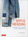 Joyful Mending: Visible Repairs for the Perfectly Imperfect Things You Love! by Noriko Misumi