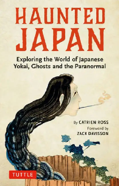 Haunted Japan: Exploring the World of Japanese Yokai, Ghosts and Demons by Catrien Ross