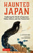 Haunted Japan: Exploring the World of Japanese Yokai, Ghosts and Demons by Catrien Ross