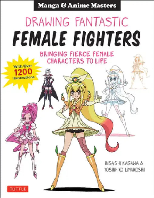 Masters of Manga: Drawing Fantastic Female Fighters: Bringing Fierce Female Manga Characters to Life with Over 800 Illustrations by Hisashi Kagawa