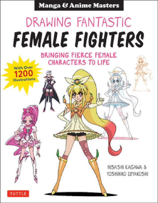 Masters of Manga: Drawing Fantastic Female Fighters: Bringing Fierce Female Manga Characters to Life with Over 800 Illustrations