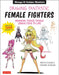 Masters of Manga: Drawing Fantastic Female Fighters: Bringing Fierce Female Manga Characters to Life with Over 800 Illustrations by Hisashi Kagawa