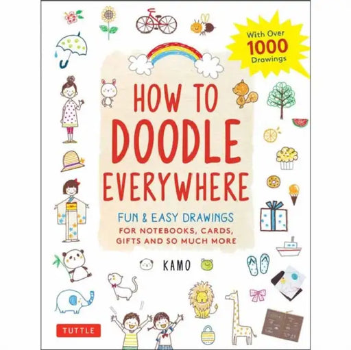 How to Doodle Everywhere: Cute & Easy Drawings for Notebooks, Cards, Gifts and So Much More by Kamo