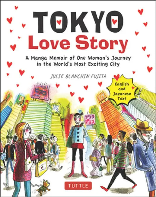 Tokyo Love Story: A Manga Memoir of One WomanÆs Journey Through the WorldÆs Most Exciting City - Told in English and Japanese by Julie Blanchin Fujita