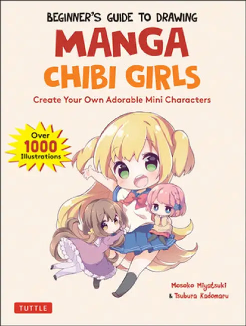 The Complete Guide to Drawing Manga Chibi for Beginners: Super Cute Mini Figures and Mascots (Over 1000 Illustrations) by Mosoko Miyatsuki