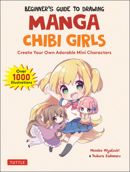 The Complete Guide to Drawing Manga Chibi for Beginners: Super Cute Mini Figures and Mascots (Over 1000 Illustrations) by Mosoko Miyatsuki