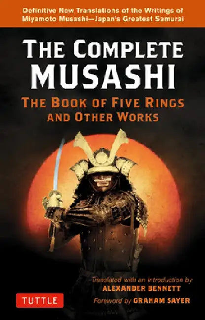 Complete Musashi: The Book of Five Rings and Other Works: The Definitive Translations of the Complete Writings of Miyamoto Musashi - Japan's Greatest by Miyamoto Musashi