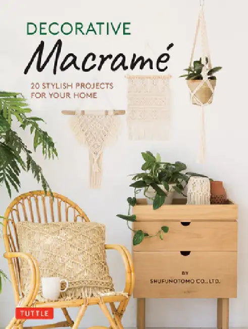 Decorative Macrame: 20 Stylish Projects for Your Home by Shufunotomo