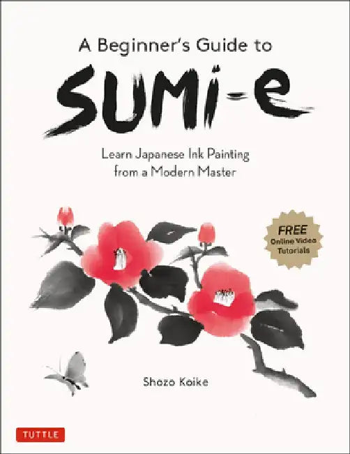 A Beginner's Guide to Sumi-E: Learn Japanese Ink Painting from a Modern Master (Online Video Tutorials) by Shozo Koike