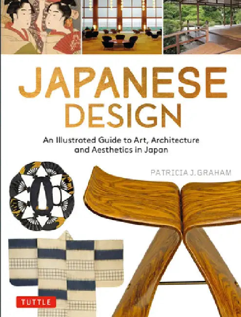 Japanese Design: An Illustrated Guide to Art, Architecture and Aesthetics in Japan by Patricia J. Graham