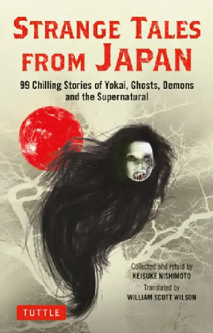 Strange Tales from Japan: 99 Stories of Yokai, Ghosts and the Supernatural by Keisuke Nishimoto