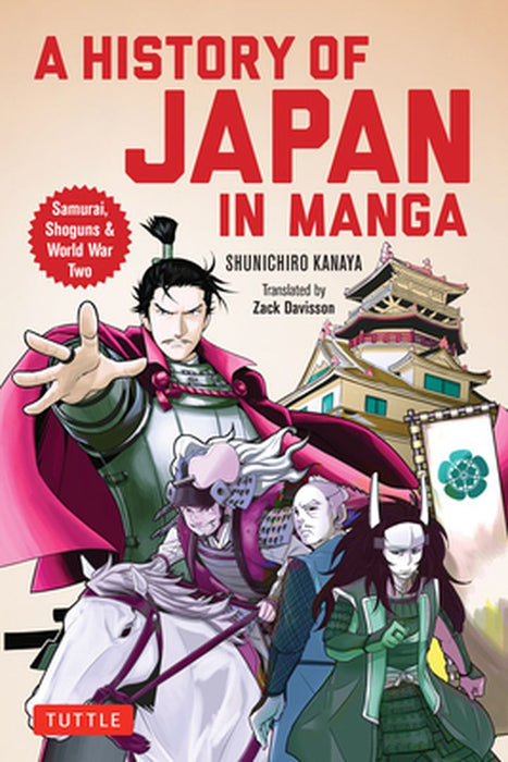 An Illustrated History of Japan: The Manga Version: From the Age of the Samurai to WWII and Beyond by Shunichiro Kanaya