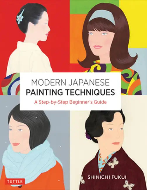 Modern Japanese Painting Techniques: A Step-By-Step Beginner's Guide (21 Lessons, Over 300 Illustrations)