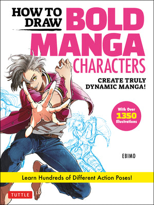 How to Draw Bold Manga Characters: Create Truly Dynamic Manga! Learn Hundreds of Different Action Poses (Over 1350 Illustrations)