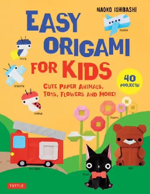 Easy Origami for Kids: Cute Paper Animals, Toys, Flowers and Sweets! (40 Projects)