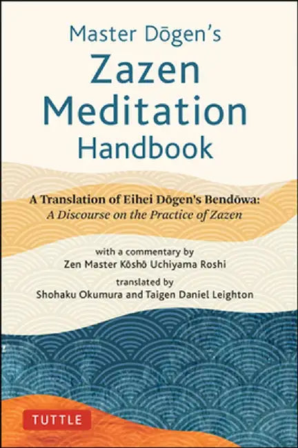 Master Dogen's Zazen Meditation Handbook: A Translation of Eihei DogenÆs Bendowa