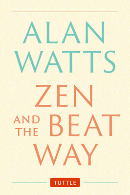 Zen and the Beat Way: Revised and Expanded Edition