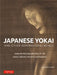 Japanese Yokai and Other Supernatural Beings: Prints and Paintings of 100 Ghosts, Goblins, Demons and Monsters by Andreas Marks