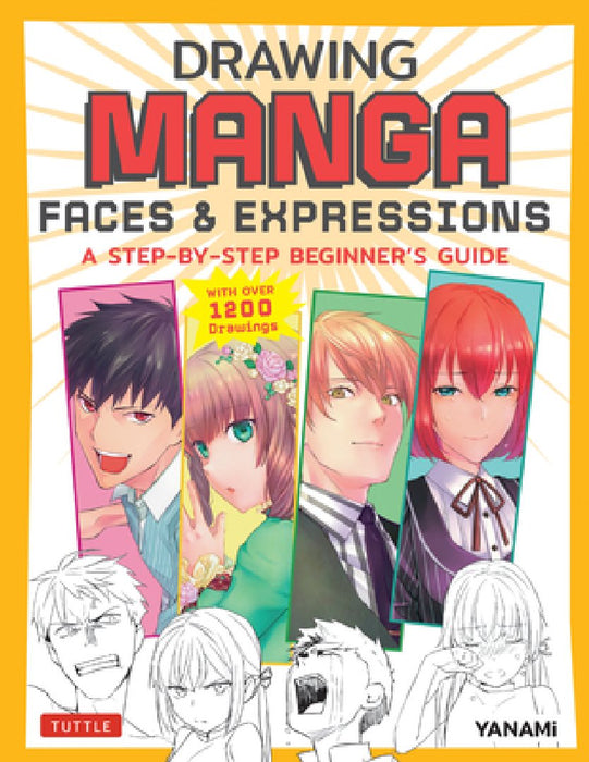 Drawing Manga Faces & Expressions: A Step-By-Step Beginner's Guide (with Over 1,200 Illustrations)