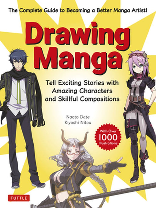Drawing Manga: Tell Exciting Stories with Amazing Characters (with Over 1,000 Illustrations) by Naoto Date