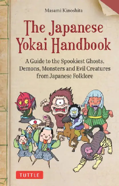 The Japanese Yokai Handbook: A Guide to the Spookiest Ghosts, Demons, Monsters, and Evil Creatures from Japanese Folklore (Over 175 Full-Color Illu