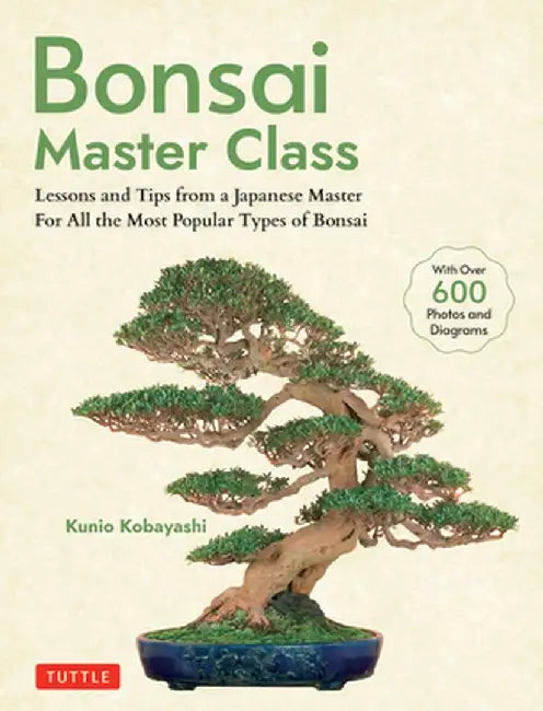 Bonsai Master Class: Lessons and Tips from a Japanese Master (with Over 600 Photos & Diagrams) by Kunio Kobayashi