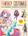 Fantasy Costumes for Manga, Anime & Cosplay: A Drawing Guide and Fantasy Fashion Sourcebook (with Over 1100 Color Illustrations)