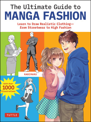 The Ultimate Guide to Manga Fashion: Learn to Draw Realistic Clothingùfrom Streetwear to High Fashion (with Over 1000 Illustrations) by Rabimaru