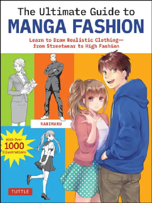 The Ultimate Guide to Manga Fashion: Learn to Draw Realistic Clothingùfrom Streetwear to High Fashion (with Over 1000 Illustrations) by Rabimaru