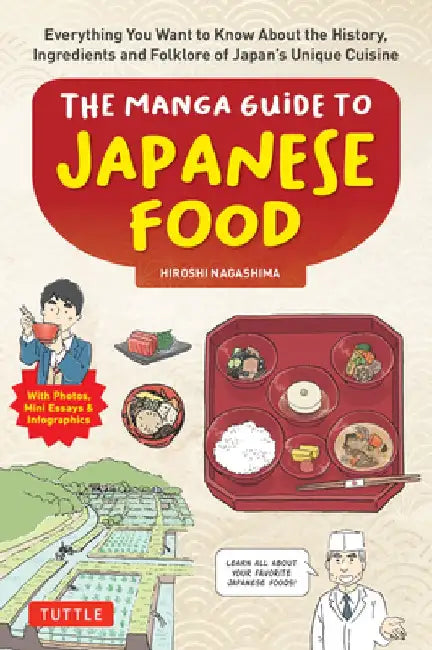 The Beginner's Guide to Japanese Food: Everything You Want to Know about the History, Science and Folklore of JapanÆs Unique Cuisine (with Manga, Phot by Hiroshi Nagashima