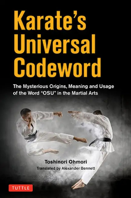 KarateÆs Universal Language: The Mysterious Origins and Deeper Meaning of the Term 'Oss'