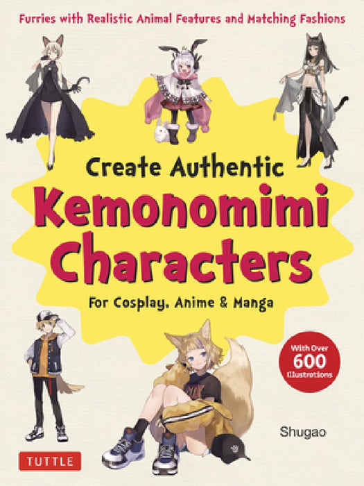 Create Kemonomimi Characters for Cosplay, Anime & Manga: Furries with Realistic Animal Features and Matching Fashions (with Over 600 Illustrations)