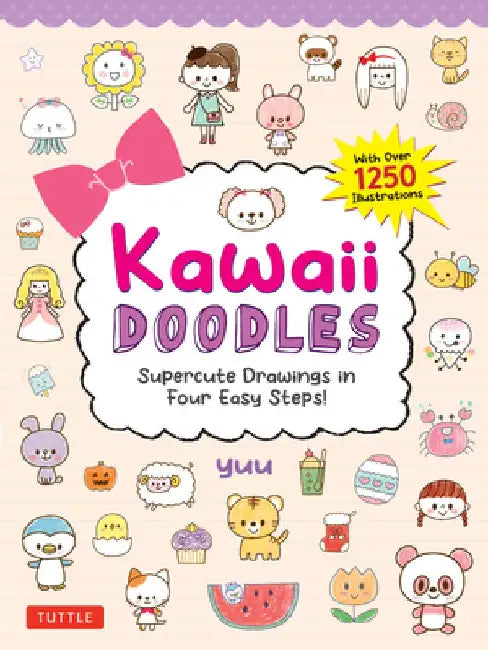 Kawaii Doodles: Supercute Drawings in Four Easy Steps (with Over 1,250 Illustrations) by Yuu